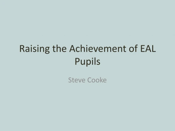 Raising the Achievement of EAL Pupils