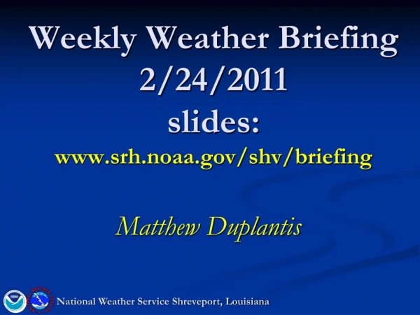 Weekly Weather Briefing 2/24/2011 slides: srh.noaa/shv/briefing