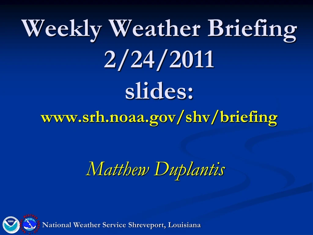 weekly weather briefing 2 24 2011 slides www srh noaa gov shv briefing