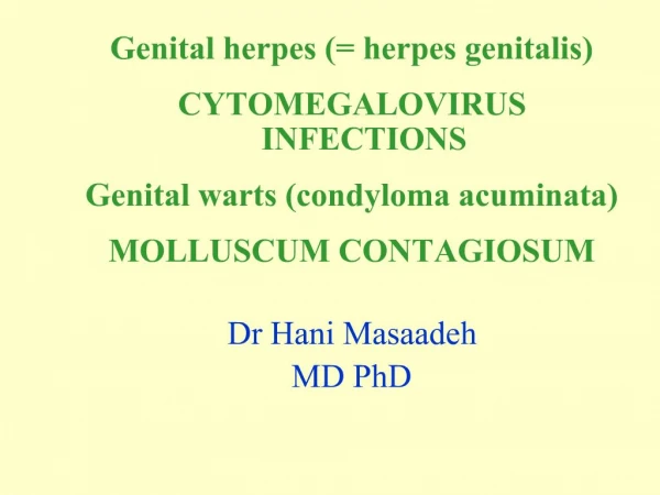 Genital herpes herpes genitalis CYTOMEGALOVIRUS INFECTIONS Genital warts condyloma acuminata MOLLUSCUM CONTAGIOSUM Dr