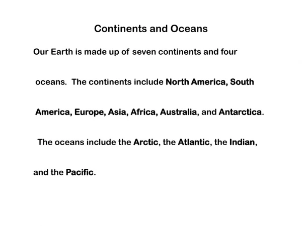 Continents and Oceans Our Earth is made up of seven continents and four