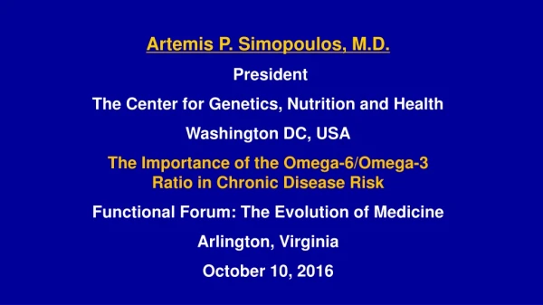 Artemis P. Simopoulos, M.D. President The Center for Genetics, Nutrition and Health