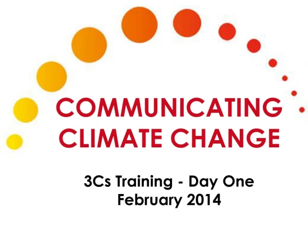 Communicating Climate Change 3Cs Training - Day One February 2014