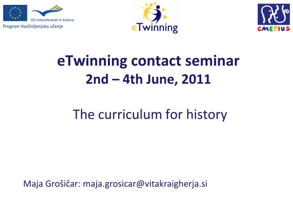 eTwinning contact seminar 2nd – 4th June, 2011 The curriculum for history
