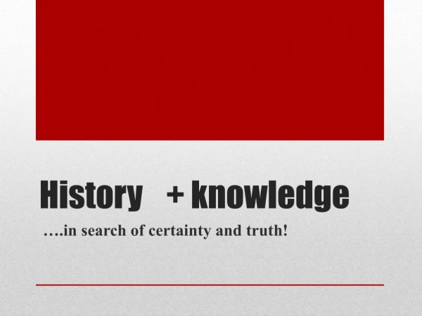 History	+ knowledge