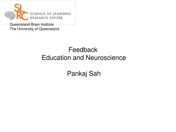 Feedback Education and Neuroscience Pankaj Sah