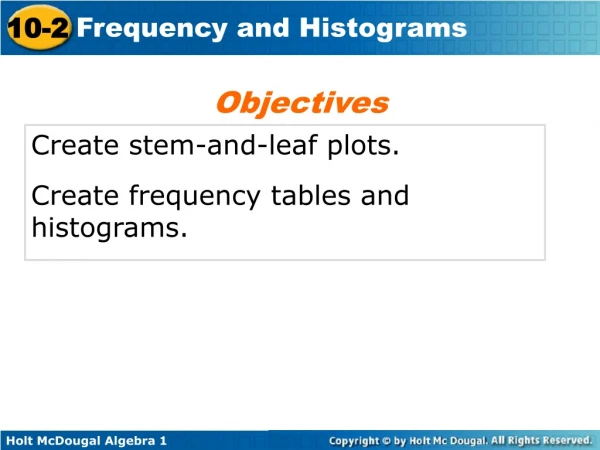 Create stem-and-leaf plots. Create frequency tables and histograms.