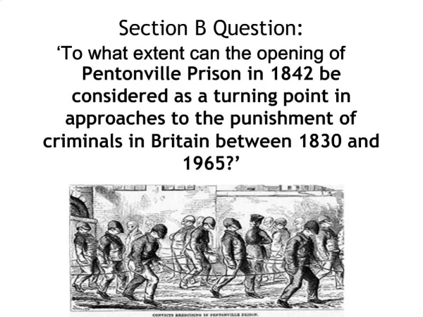 Section B Question: To what extent can the opening of Pentonville Prison in 1842 be considered as a turning point in a