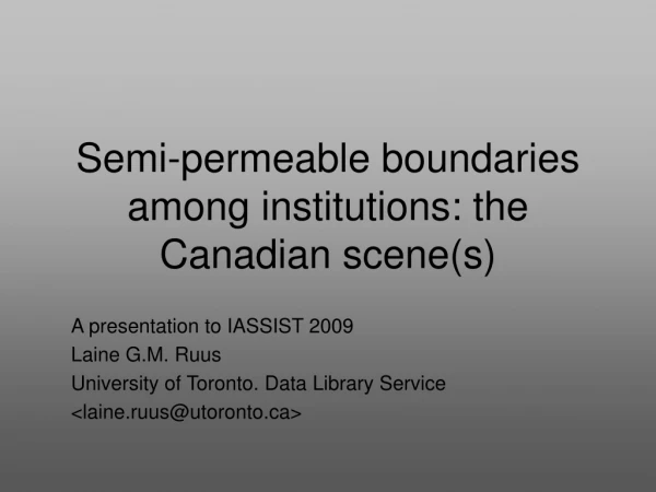 Semi-permeable boundaries among institutions: the Canadian scene(s)