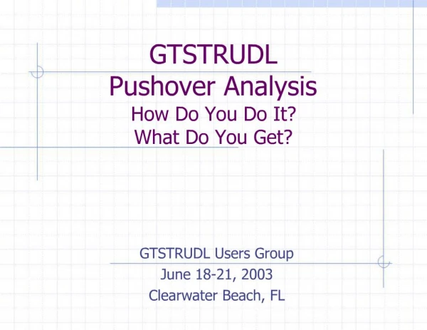 GTSTRUDL Pushover Analysis How Do You Do It What Do You Get