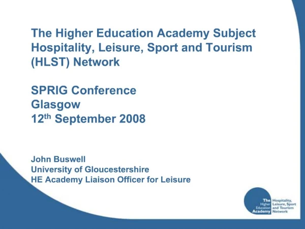 The Higher Education Academy Subject Hospitality, Leisure, Sport and Tourism HLST Network SPRIG Conference Glasgow 12th