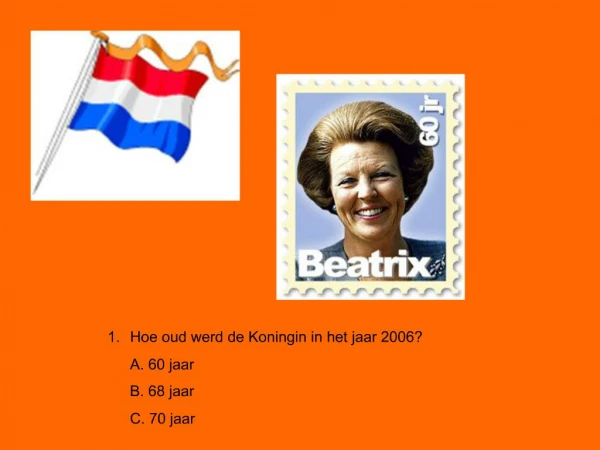 Hoe oud werd de Koningin in het jaar 2006 A. 60 jaar B. 68 jaar C. 70 jaar