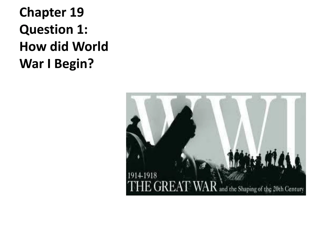 chapter 19 question 1 how did world war i begin