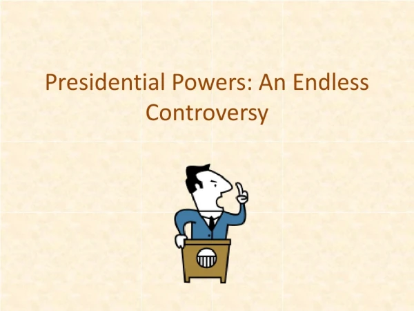 Presidential Powers: An Endless Controversy