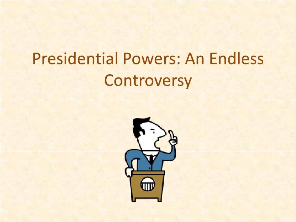 presidential powers an endless controversy