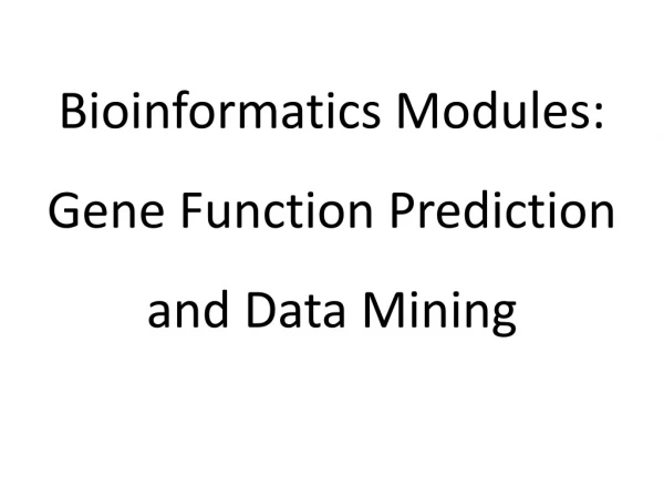 Bioinformatics Modules: Gene Function Prediction and Data Mining