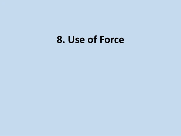 8. Use of Force