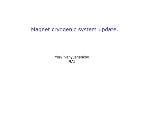 Magnet cryogenic system update.