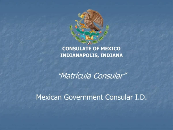 CONSULATE OF MEXICO INDIANAPOLIS, INDIANA Matr cula Consular Mexican Government Consular I.D.