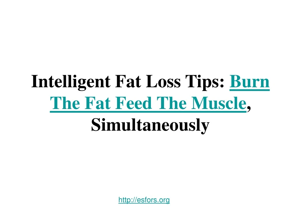 intelligent fat loss tips burn the fat feed the muscle simultaneously