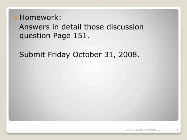Homework: Answers in detail those discussion question Page 151.