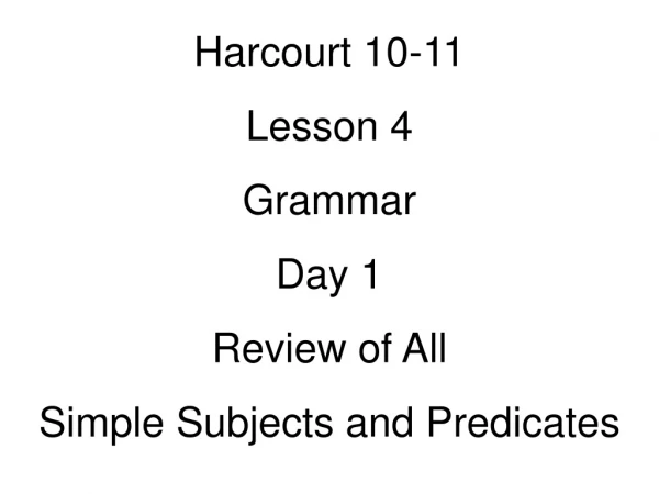 Harcourt 10-11 Lesson 4 Grammar Day 1 Review of All Simple Subjects and Predicates