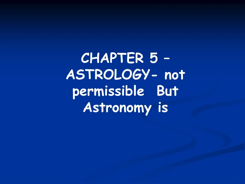 chapter 5 astrology not permissible but astronomy