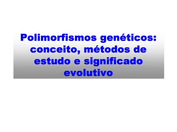 Polimorfismos gen ticos: conceito, m todos de estudo e significado evolutivo