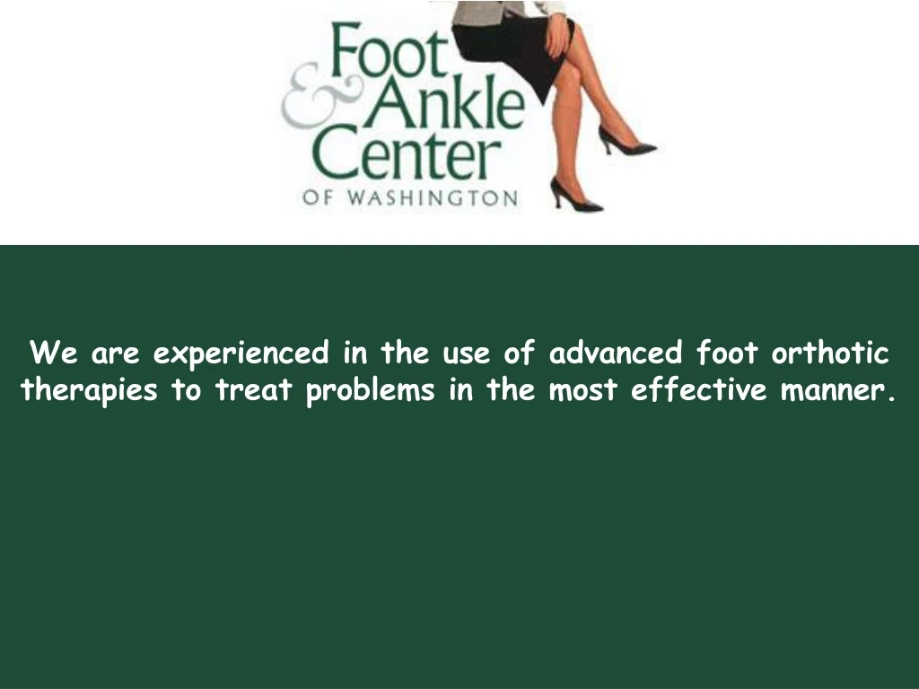 we are experienced in the use of advanced foot