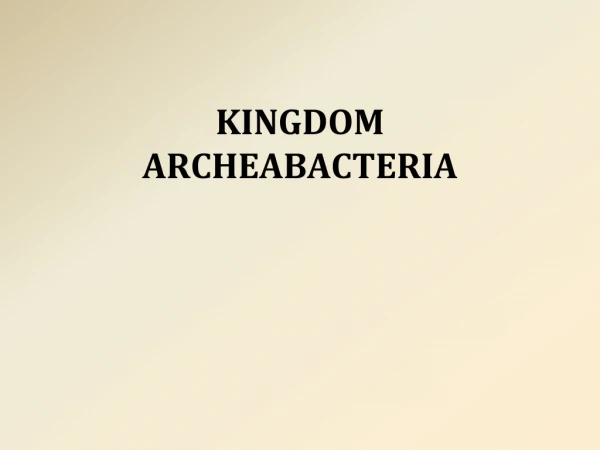 KINGDOM ARCHEABACTERIA