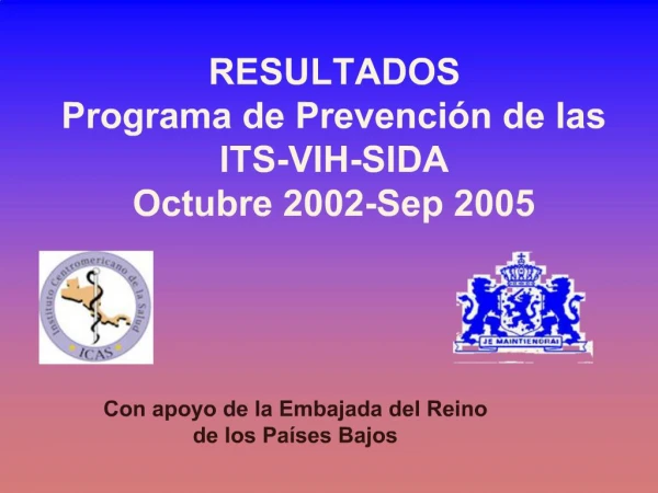 RESULTADOS Programa de Prevenci n de las ITS-VIH-SIDA Octubre 2002-Sep 2005