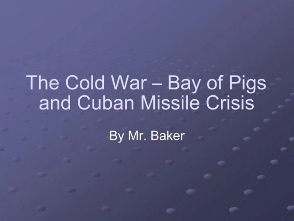 The Cold War Bay of Pigs and Cuban Missile Crisis