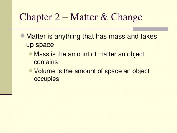 Chapter 2 – Matter &amp; Change