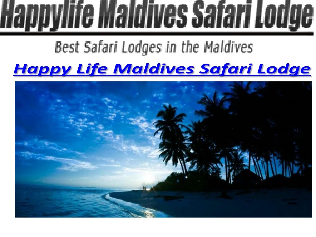 happy life maldives safari lodge