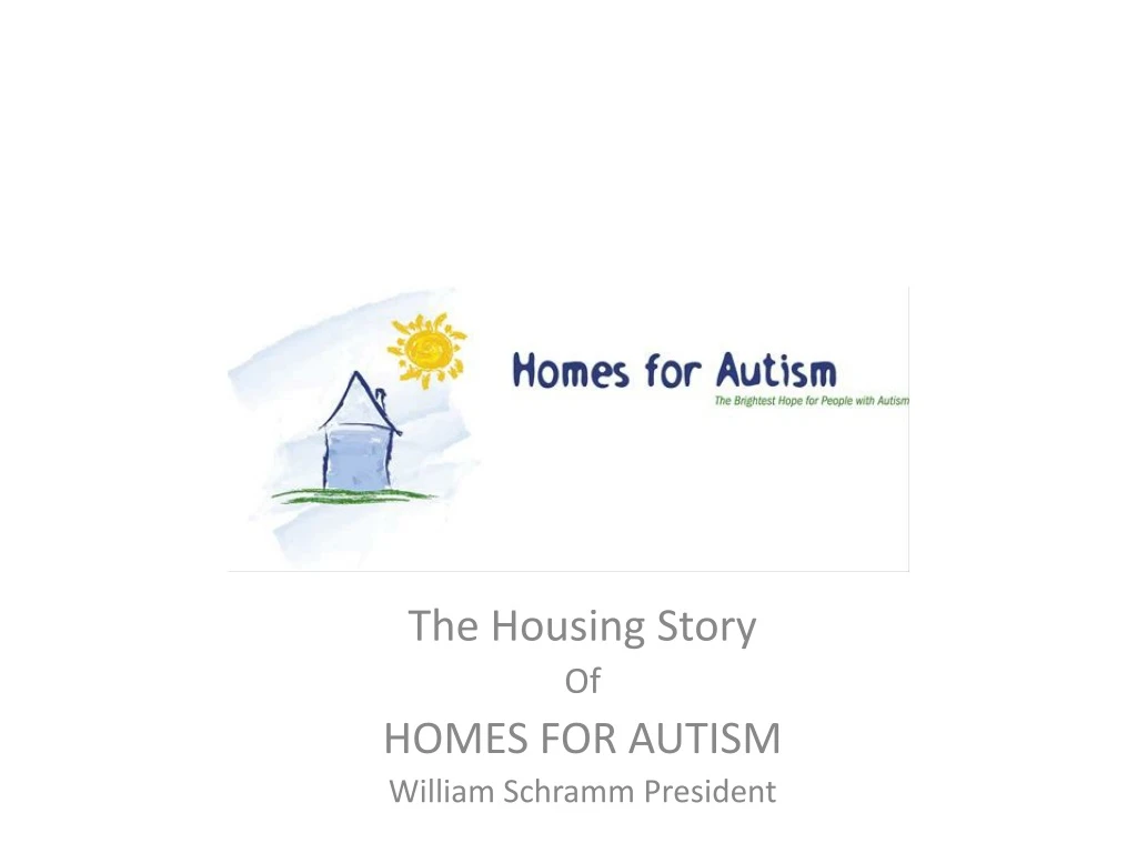 the housing story of homes for autism william schramm president