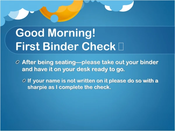Good Morning! First Binder Check ?