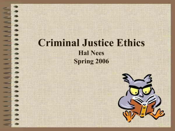 Criminal Justice Ethics Hal Nees Spring 2006