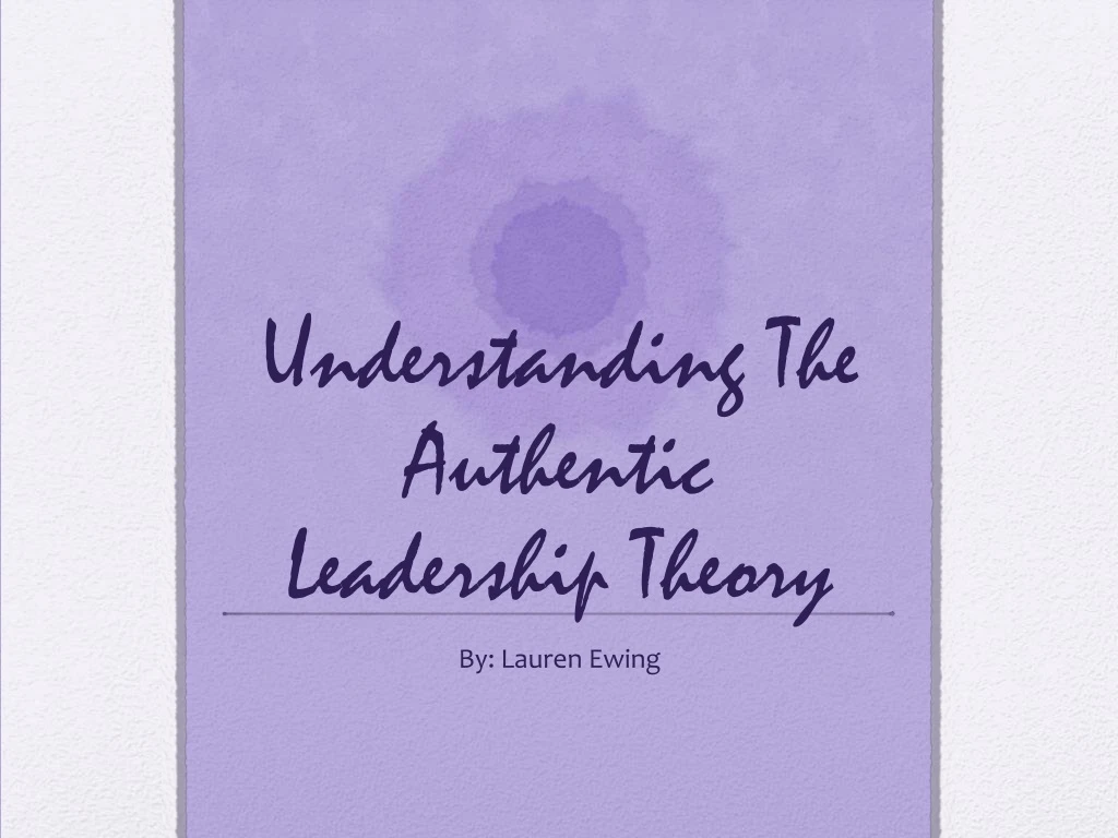 understanding the authentic leadership theory