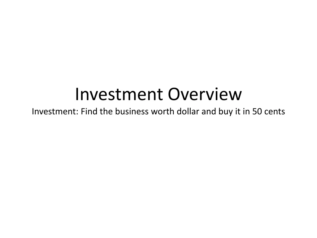 investment overview investment find the business worth dollar and buy it in 50 cents