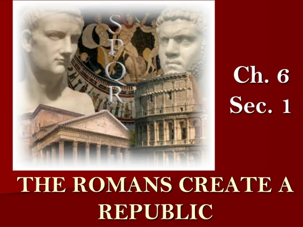 THE ROMANS CREATE A REPUBLIC