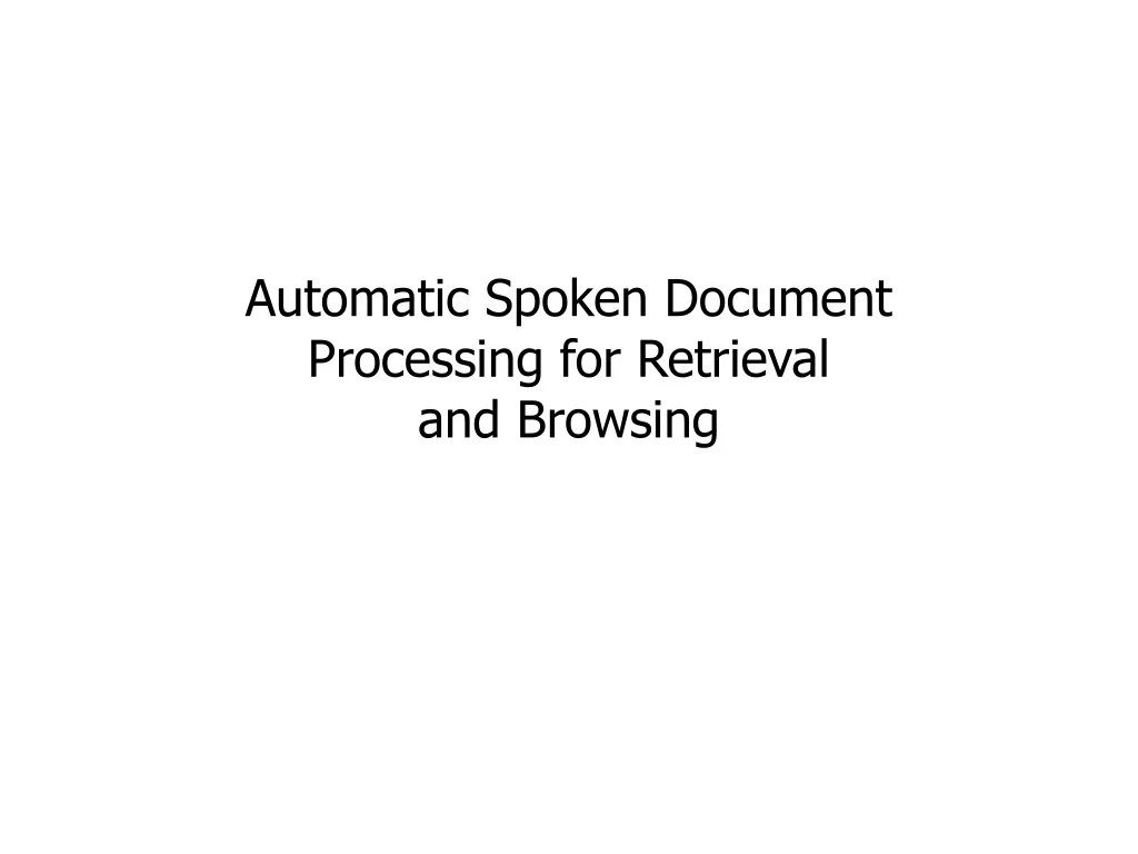 automatic spoken document processing for retrieval and browsing