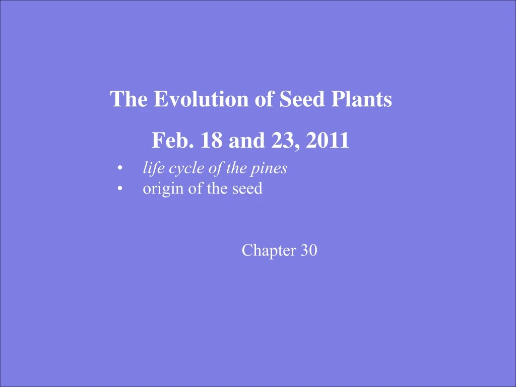the evolution of seed plants feb 18 and 23 2011