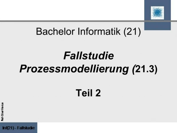 Bachelor Informatik 21 Fallstudie Prozessmodellierung 21.3 Teil 2