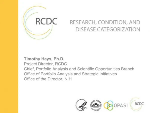 Timothy Hays, Ph.D. Project Director, RCDC Chief, Portfolio Analysis and Scientific Opportunities Branch Office of Portf