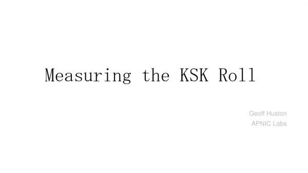Measuring the KSK Roll