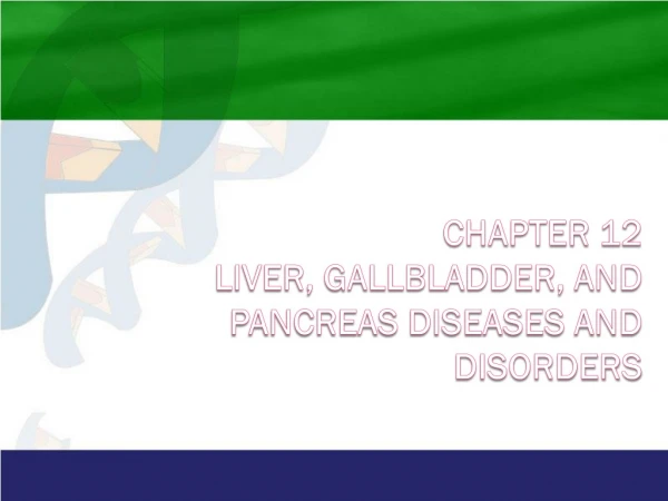 Chapter 12 Liver, Gallbladder, and Pancreas Diseases and Disorders