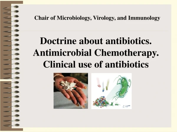 Doctrine about antibiotics. Antimicrobial Chemotherapy . Clinical use of antibiotics