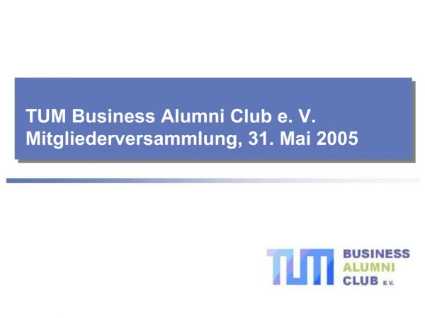 TUM Business Alumni Club e. V. Mitgliederversammlung, 31. Mai 2005