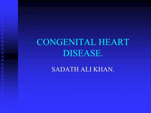 CONGENITAL HEART DISEASE.
