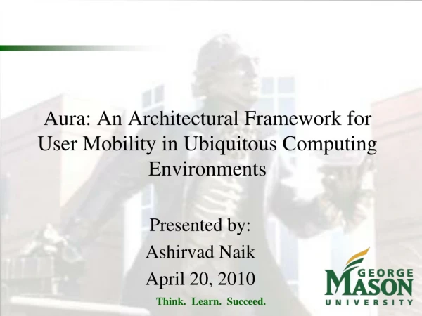 Aura: An Architectural Framework for User Mobility in Ubiquitous Computing Environments